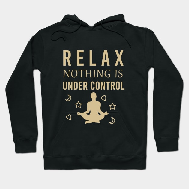 Relax nothing under control Hoodie by cypryanus